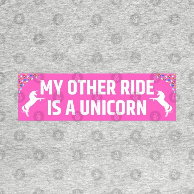 My other ride is a unicorn, Funny Bumper Sticker, unicorn bumper by yass-art